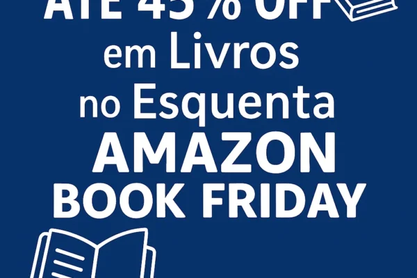 O Melhor Momento Chegou: Até 45% off em Livros no Esquenta Amazon Book Friday Descontos Imperdíveis em Livros
